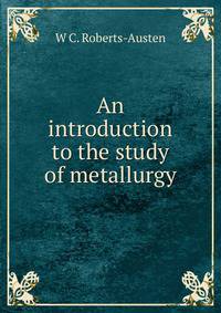 An introduction to the study of metallurgy