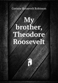 My brother, Theodore Roosevelt