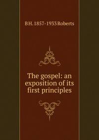 The gospel: an exposition of its first principles