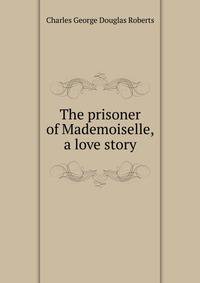 The prisoner of Mademoiselle, a love story