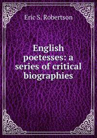 English poetesses: a series of critical biographies