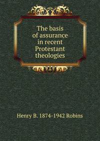 The basis of assurance in recent Protestant theologies