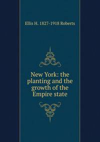 New York: the planting and the growth of the Empire state