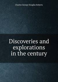 Discoveries and explorations in the century