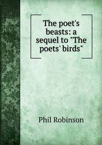 The poet's beasts: a sequel to "The poets' birds"