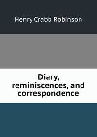 Diary, reminiscences, and correspondence