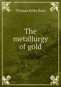 The metallurgy of gold