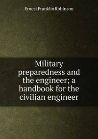 Military preparedness and the engineer; a handbook for the civilian engineer