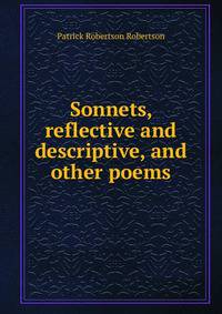 Sonnets, reflective and descriptive, and other poems