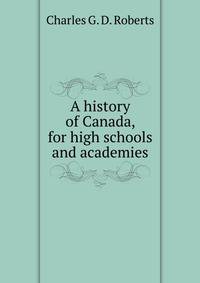 A history of Canada, for high schools and academies