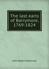 The last earls of Barrymore, 1769-1824