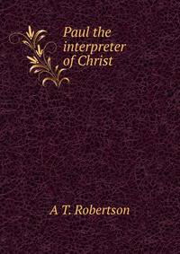 Paul the interpreter of Christ