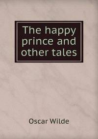 The happy prince and other tales