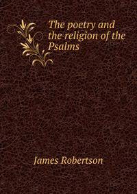 The poetry and the religion of the Psalms