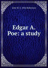 Edgar A. Poe: a study