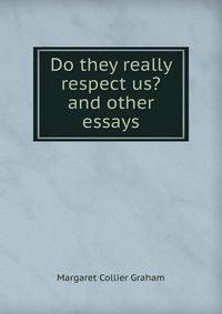 Do they really respect us? and other essays