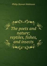 The poets and nature; reptiles, fishes, and insects