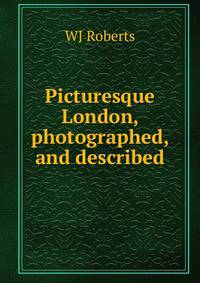 Picturesque London, photographed, and described