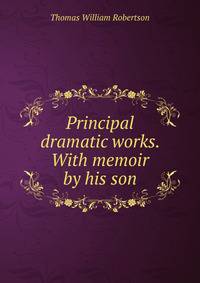 Principal dramatic works. With memoir by his son