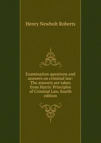 Examination questions and answers on criminal law: The answers are taken from Harris' Principles of Criminal Law, fourth edition