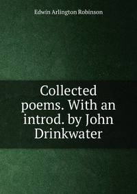 Collected poems. With an introd. by John Drinkwater