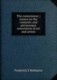 The connoisseur ; essays on the romantic and picturesque association of art and artists