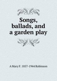 Songs, ballads, and a garden play