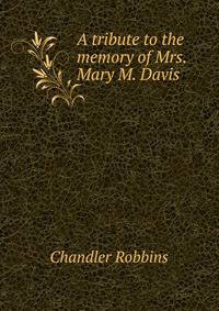 A tribute to the memory of Mrs. Mary M. Davis