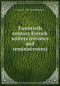 Twentieth century French writers (reviews and reminiscences)
