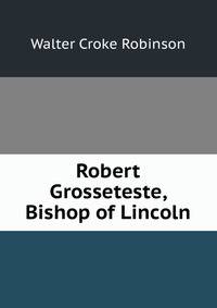 Robert Grosseteste, Bishop of Lincoln
