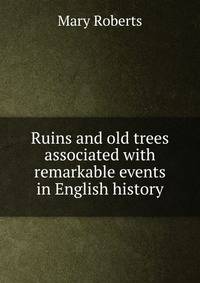 Ruins and old trees associated with remarkable events in English history