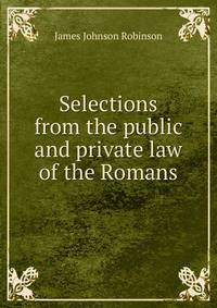 Selections from the public and private law of the Romans