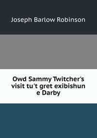 Owd Sammy Twitcher's visit tu't gret exibishun e Darby