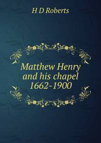 Matthew Henry and his chapel 1662-1900