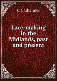 Lace-making in the Midlands, past and present