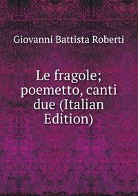 Le fragole; poemetto, canti due (Italian Edition)
