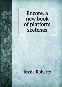 Encore. a new book of platform sketches