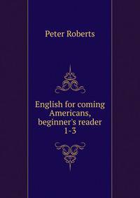 English for coming Americans, beginner's reader 1-3
