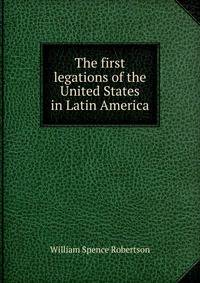 The first legations of the United States in Latin America