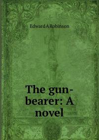 The gun-bearer: A novel