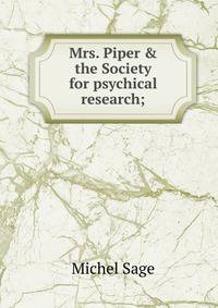 Mrs. Piper &amp; the Society for psychical research;