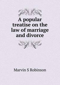 A popular treatise on the law of marriage and divorce