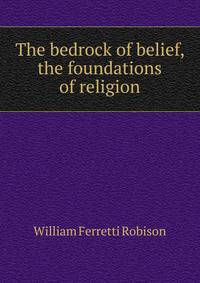 The bedrock of belief, the foundations of religion