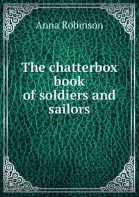 The chatterbox book of soldiers and sailors