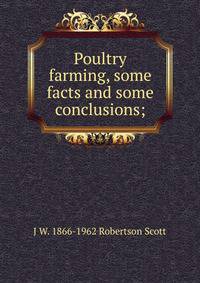 Poultry farming, some facts and some conclusions;