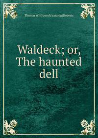 Waldeck; or, The haunted dell