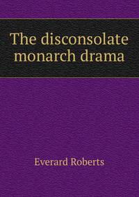 The disconsolate monarch drama