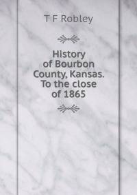 History of Bourbon County, Kansas. To the close of 1865