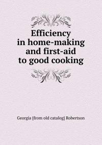 Efficiency in home-making and first-aid to good cooking
