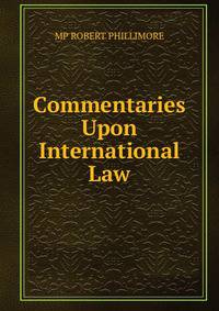 Commentaries Upon International Law.